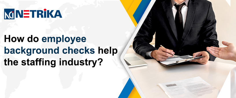 How do employee background checks help the staffing industry?